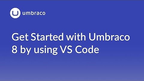 Get Started with Umbraco 8 by using VS Code