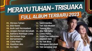 MERAYU TUHAN - TRI SUAKA | FULL ALBUM TERBARU 2023 ( KUMPULAN LAGU INDO VIRAL TIKTOK )