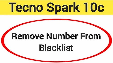 How to remove number from blacklist, Tecno Spark 10c me call block kaise karen
