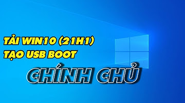 Tải win10 chính chủ từ Microsoft và hướng dẫn tạo USB boot.