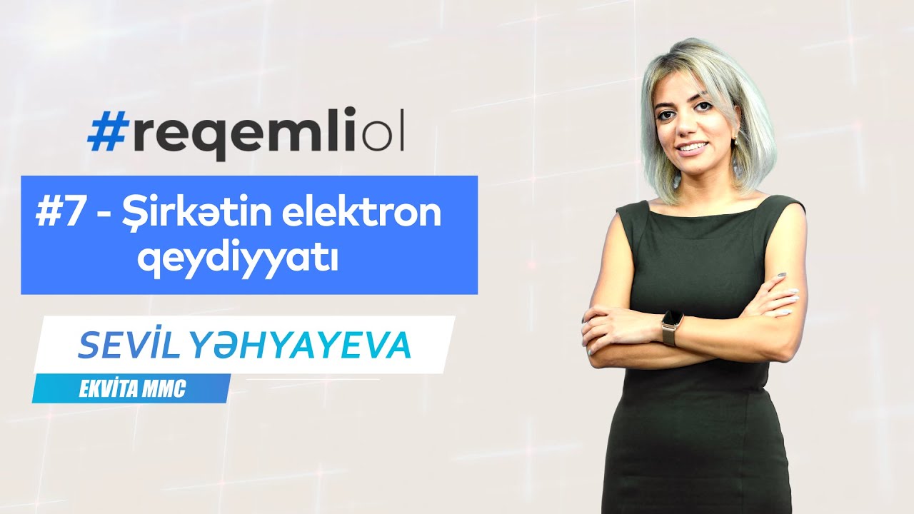 #ReqemliOl - #7 Şirkətin elektron qeydiyyatı - Sevil Yəhyayeva / Ekvita