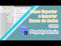 Como exportar e importar banco de dados com Phpmyadmin