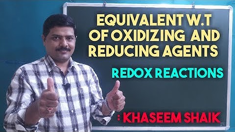 EQUIVALENT W.T OF OXIDIZING AND REDUCING AGENTS | REDOX REACTIONS | BY: KHASEEM SHAIK