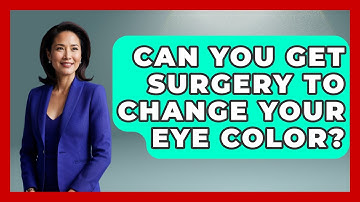 Can You Get Surgery To Change Your Eye Color? - Optometry Knowledge Base