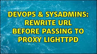 DevOps & SysAdmins: Rewrite URL before passing to proxy Lighttpd (2 Solutions!!)