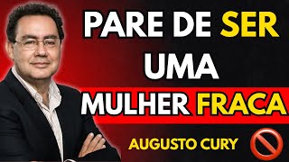 PARE de ser uma MULHER FRACA e torne-se PODEROSA | Augusto Cury