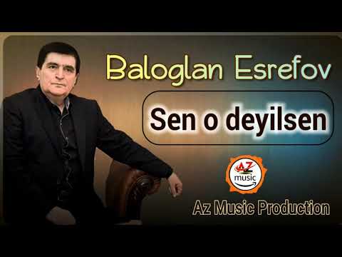 Baloglan Esrefov 'Men o Sevgilinem Sen o deyilsen (Allah Rehmet etsin mekani qebri nurla dolsun)