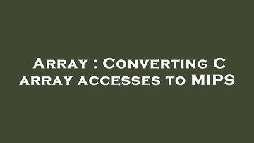 Array : Converting C array accesses to MIPS