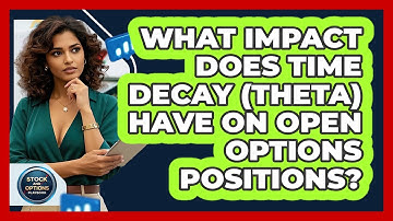 What Impact Does Time Decay (Theta) Have On Open Options Positions? - Stock and Options Playbook