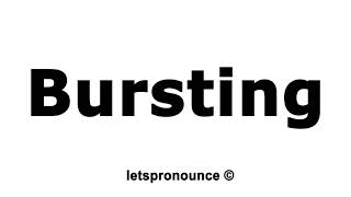 How to Pronounce Bursting