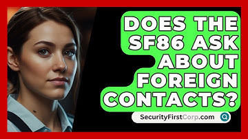 Does The SF86 Ask About Foreign Contacts? - SecurityFirstCorp.com