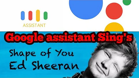 Google Assistant Shape of you