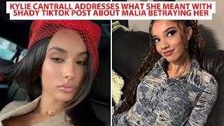 Kylie Cantrall Addresses What She Meant With Shady TikTok post About Malia Betraying Her