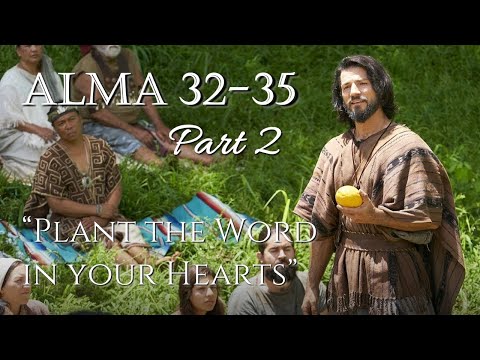 Come Follow Me - Alma 32-35 : Plant The Word In Your Hearts