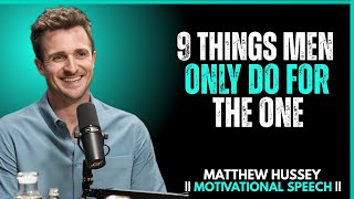 9 Things Men Only Do For The One (Only 1% Of Women See This Side Of Him) || Matthew Hussey || Dating