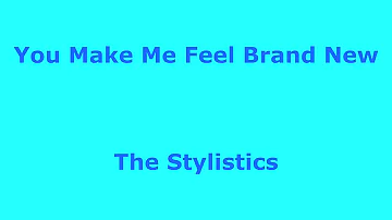 You Make Me Feel Brand New  - The Stylistics - with lyrics