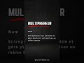 Définition : Multipreneur : un entrepreneur qui possède et gère plusieurs entreprises en même temps.