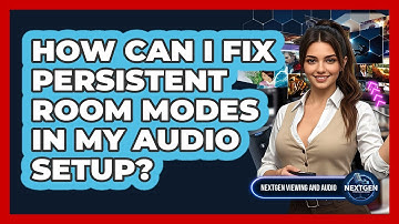 How Can I Fix Persistent Room Modes In My Audio Setup? - NextGen Viewing and Audio