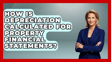 How Is Depreciation Calculated For Property Financial Statements? - Mastering Property Management