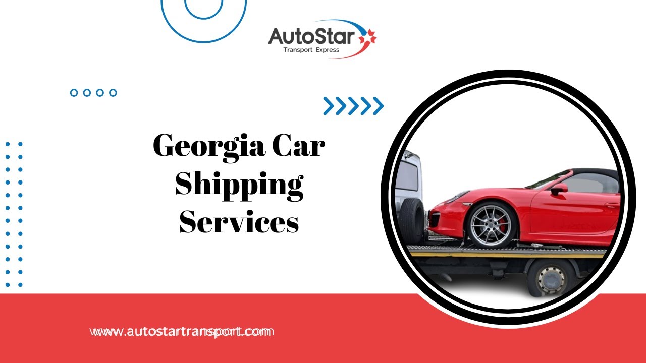 Hassle-Free Car Shipping to or from Georgia with AutoStar Transport Express!