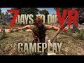 7 Days to Die VR - It Only Took Me One :&#39;( Gameplay, VR Mod