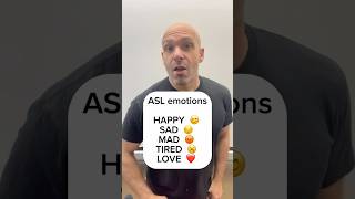 ASL emotions: HAPPY SAD MAD TIRED