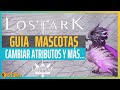 LOST ARK Guía MASCOTAS | Cómo Cambiar Atributos de la Mascota y Mucho Más