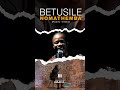 Betusile Nomathemba (Official Music video ) Teaser