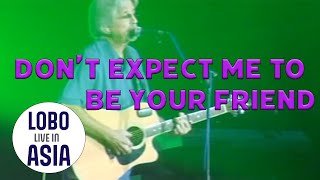 Lobo - Don't Expect Me To Be Your Friend (Live in Asia)
