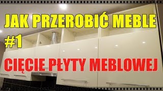 Jak przerobić meble - cięcie płyty meblowej