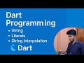 Dart Programming (Part-3) : String, Literals and String Interpolation