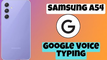 Google Voice Typing || How to use google voice typing Samsung Galaxy A54