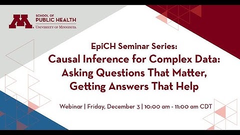 Causal Inference for Complex Data: Asking Questions That Matter, Getting Answers That Help