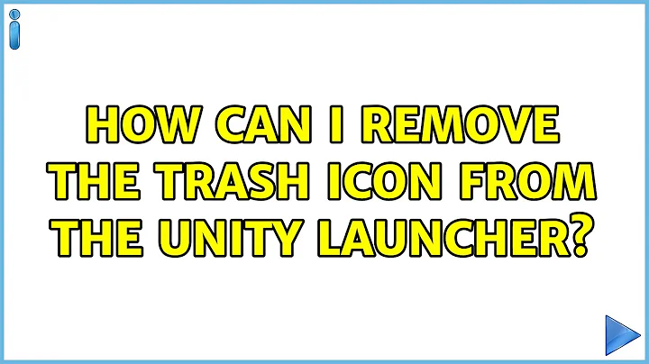 How can I remove the Trash icon from the Unity launcher? (3 Solutions!!)