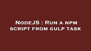 NodeJS : Run a npm script from gulp task