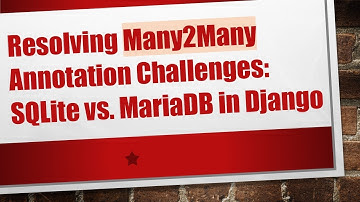 Resolving Many2Many Annotation Challenges: SQLite vs. MariaDB in Django