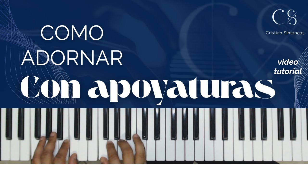 COMO ADORNAR CON APOYATURAS en piano/Cristian Simancas