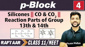 p-Block 04 || Silicones || CO & CO2 || Reaction Part of Group 13th & 14th | Class 11/NEET || RAFTAAR