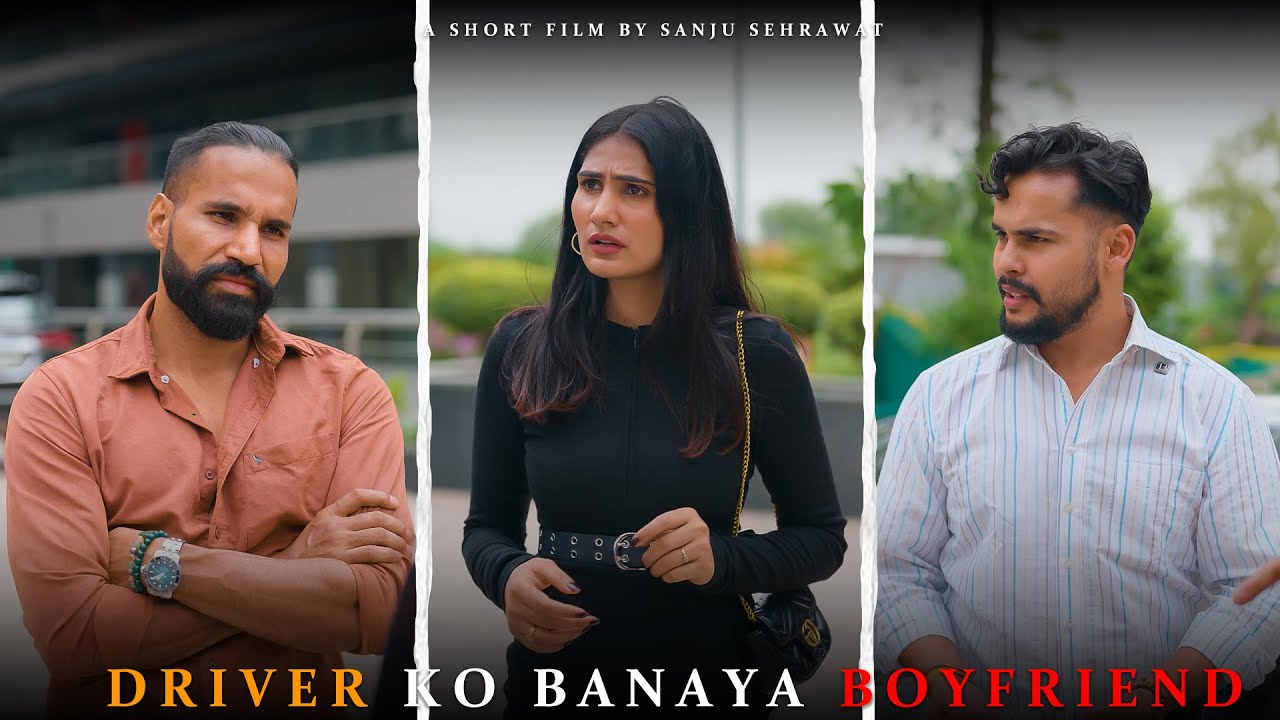 Driver ko bnaya Boyfriend | Sanju sehrawat 2.0 | Short film