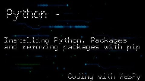Python Tutorial: Installing Python, Packages, and removing packages with pip