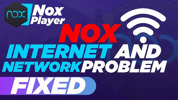 Nox App Player  Can’t Connect the Network|Internet Not Working Nox Android Emulator
