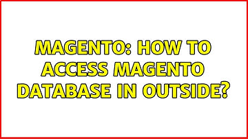 Magento: How to access magento database in outside? (2 Solutions!!)