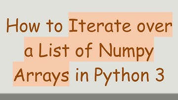 How to Iterate over a List of Numpy Arrays in Python 3