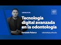 Tecnología digital avanzada en la odontología | Fernando Polanco