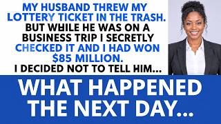 My Husband Always Threw Away My Lottery Tickets—But While He Was on a Business Trip, I Won $85 Mi...