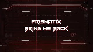 Prismatix - Bring Me Back (Lyric Video)