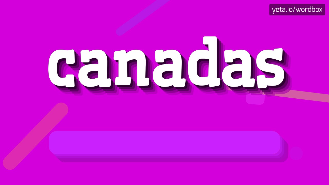CANADAS HOW TO PRONOUNCE IT!? YouTube