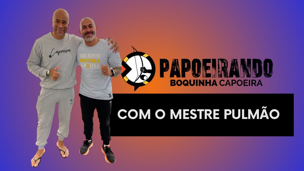 Papoeirando com o Mestre Pulmão