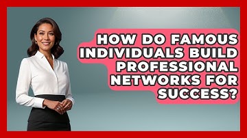 How Do Famous Individuals Build Professional Networks For Success? - Job Interview Pro Skills