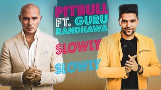SLOWLY SLOWLY | Guru Randhawa ft. Pitbull | Slowly Slowly Guru Randhawa